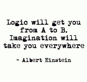 logic will get you from A to B, imagination will take you everywhere
